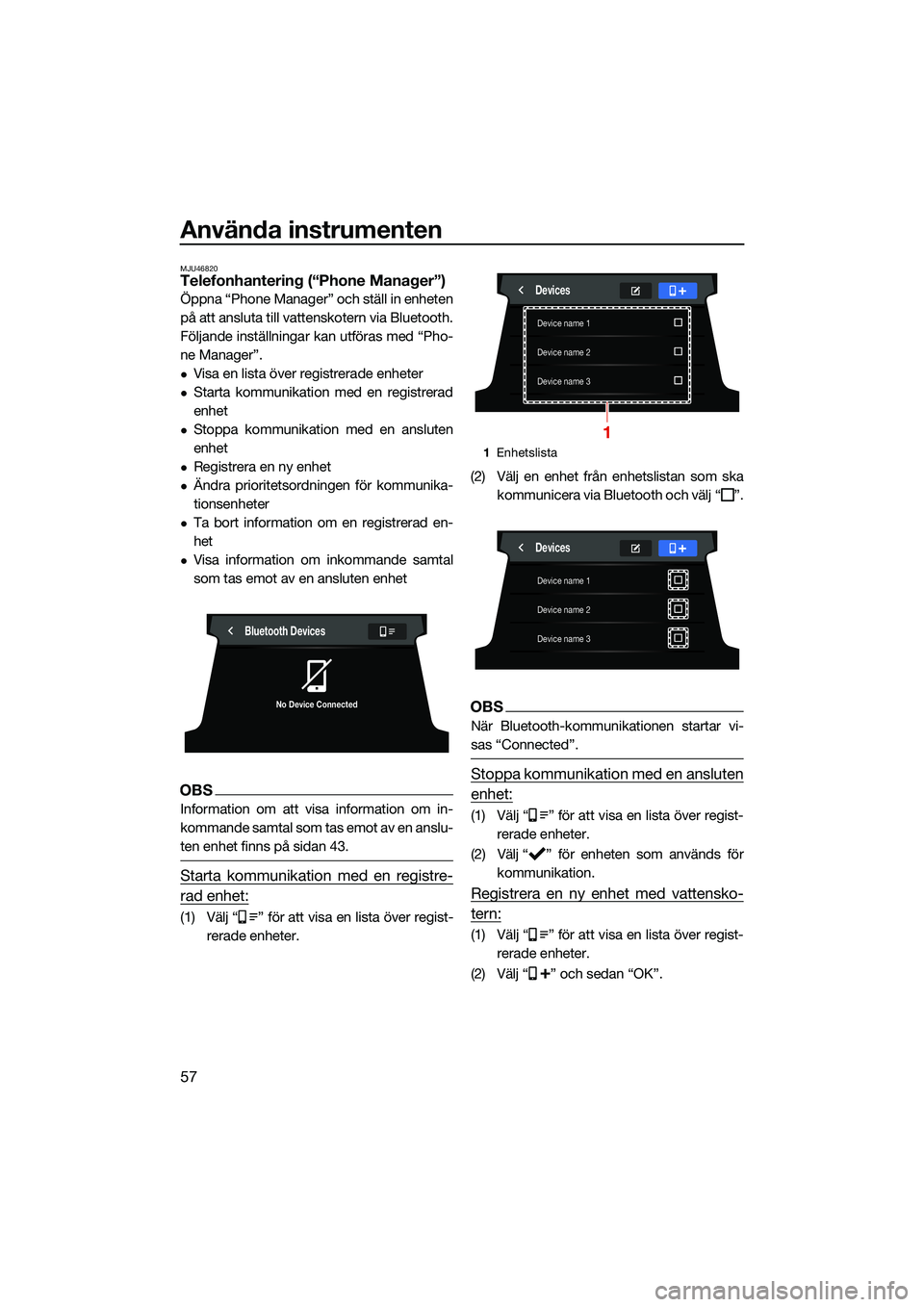 YAMAHA FX HO CRUISER 2022 Bruksanvisningar (in Swedish) Använda instrumenten
57
MJU46820Telefonhantering (“Phone Manager”)
Öppna “Phone Manager” och ställ in enheten
på att ansluta till vattenskotern via Bluetooth.
Följande inställningar kan YAMAHA FX HO CRUISER 2022 Bruksanvisningar (in Swedish) Använda instrumenten
57
MJU46820Telefonhantering (“Phone Manager”)
Öppna “Phone Manager” och ställ in enheten
på att ansluta till vattenskotern via Bluetooth.
Följande inställningar kan
