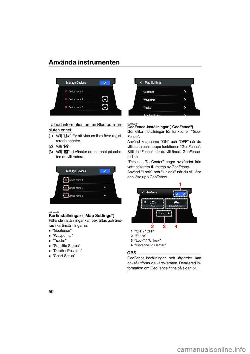 YAMAHA FX HO CRUISER 2022  Bruksanvisningar (in Swedish) Använda instrumenten
59
Ta bort information om en Bluetooth-an-
sluten enhet:
(1) Välj “ ” för att visa en lista över regist-rerade enheter.
(2) Välj “ ”.
(3) Välj “ ” till vänster 