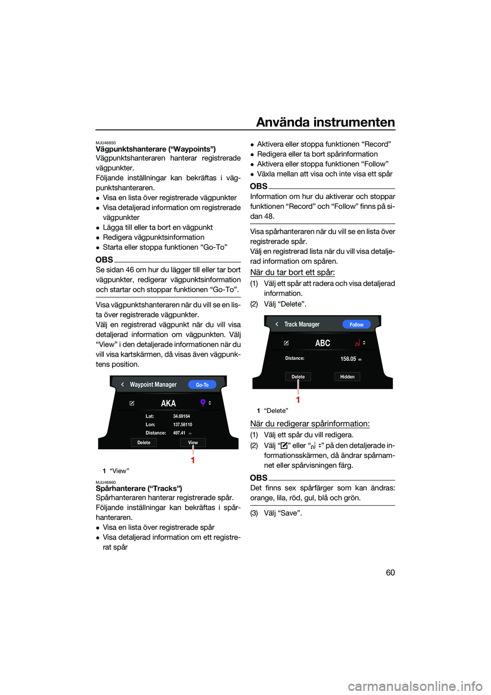 YAMAHA FX HO CRUISER 2022 Bruksanvisningar (in Swedish) Använda instrumenten
60
MJU46850Vägpunktshanterare (“Waypoints”)
Vägpunktshanteraren hanterar registrerade
vägpunkter.
Följande inställningar kan bekräftas i väg-
punktshanteraren.
Visa YAMAHA FX HO CRUISER 2022 Bruksanvisningar (in Swedish) Använda instrumenten
60
MJU46850Vägpunktshanterare (“Waypoints”)
Vägpunktshanteraren hanterar registrerade
vägpunkter.
Följande inställningar kan bekräftas i väg-
punktshanteraren.
Visa