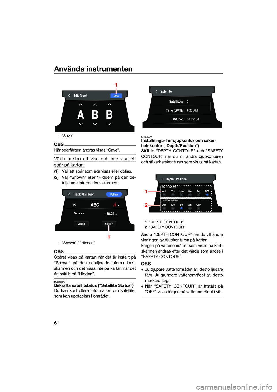 YAMAHA FX HO CRUISER 2022 Bruksanvisningar (in Swedish) Använda instrumenten
61
OBS
När spårfärgen ändras visas “Save”.
Växla mellan att visa och inte visa ett
spår på kartan:
(1) Välj ett spår som ska visas eller döljas.
(2) Välj “Shown YAMAHA FX HO CRUISER 2022 Bruksanvisningar (in Swedish) Använda instrumenten
61
OBS
När spårfärgen ändras visas “Save”.
Växla mellan att visa och inte visa ett
spår på kartan:
(1) Välj ett spår som ska visas eller döljas.
(2) Välj “Shown