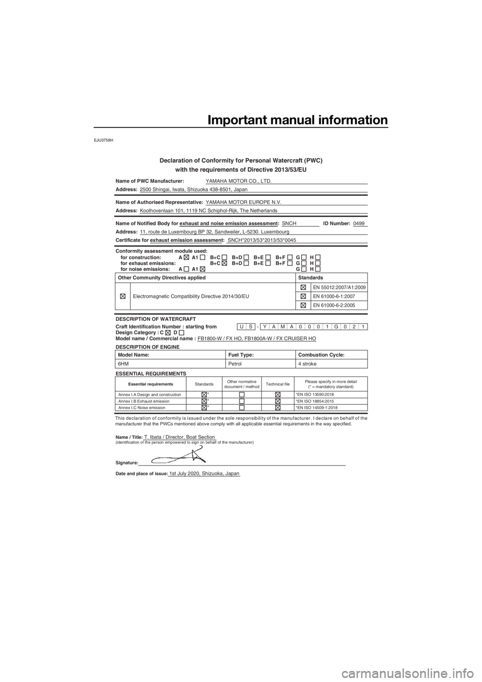 YAMAHA FX HO 2021 Owners Manual Important manual information
EJU3759H
Declaration of Conformity for Personal Watercraft (PWC)
with the requirement s of Directive 2013/53/EU
Name of PWC Manufacturer: YAMAHA MOTOR CO., LTD.
Address: 2 YAMAHA FX HO 2021 Owners Manual Important manual information
EJU3759H
Declaration of Conformity for Personal Watercraft (PWC)
with the requirement s of Directive 2013/53/EU
Name of PWC Manufacturer: YAMAHA MOTOR CO., LTD.
Address: 2