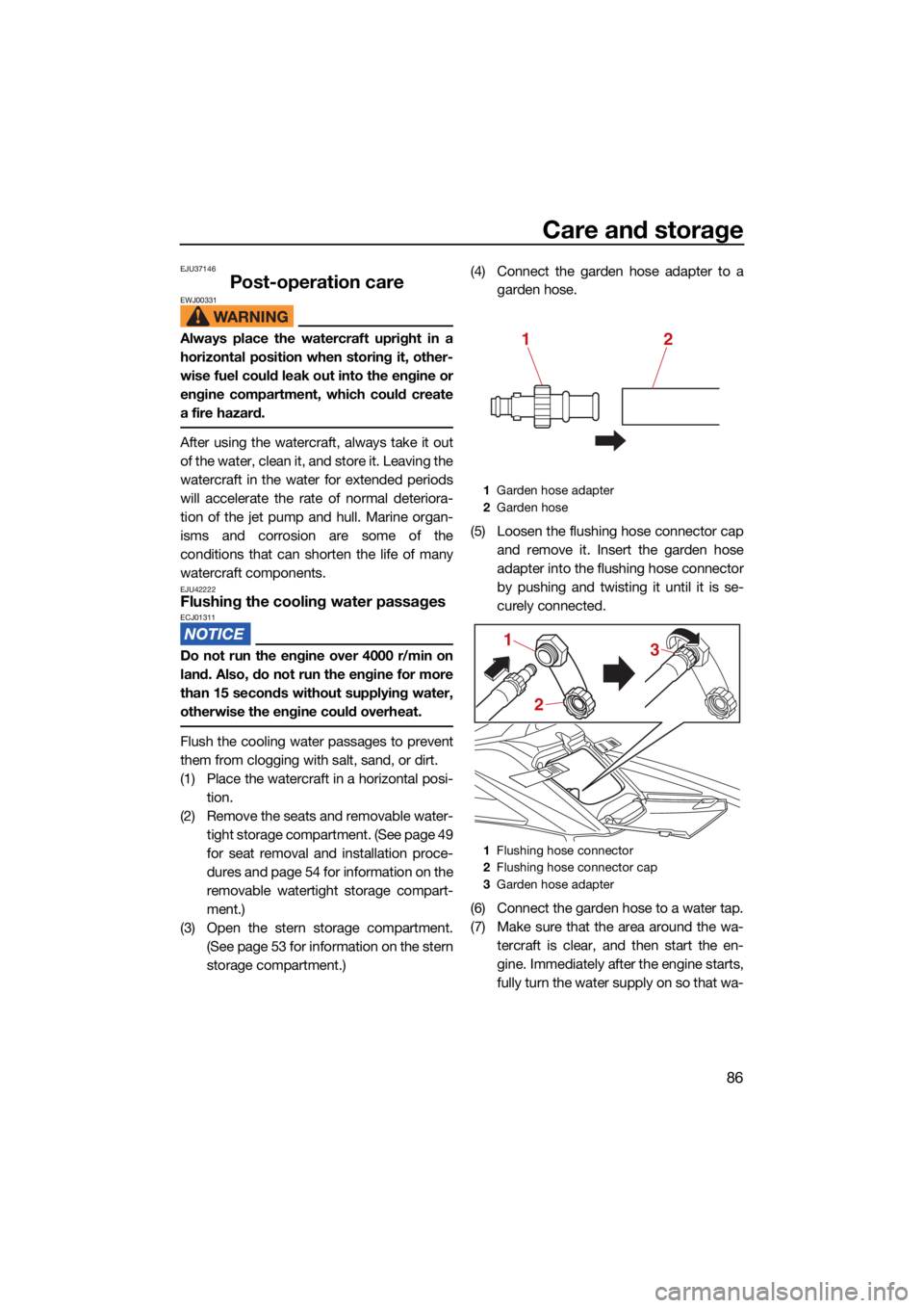 YAMAHA FX HO 2021  Owners Manual Care and storage
86
EJU37146
Post-operation careEWJ00331
Always place the watercraft upright in a
horizontal position when storing it, other-
wise fuel could leak out into the engine or
engine compart