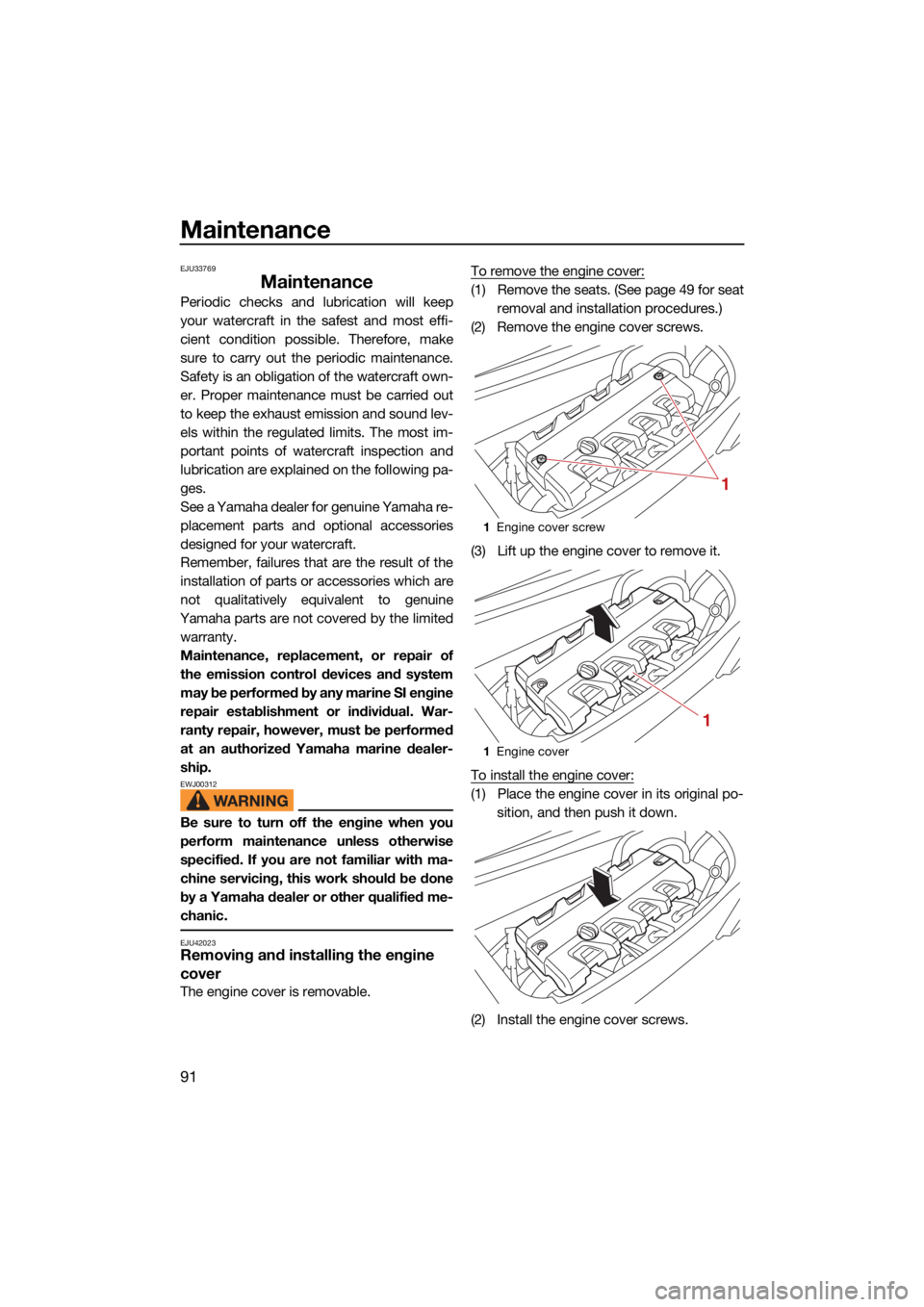 YAMAHA FX HO CRUISER 2021 Owners Manual Maintenance
91
EJU33769
Maintenance
Periodic checks and lubrication will keep
your watercraft in the safest and most effi-
cient condition possible. Therefore, make
sure to carry out the periodic main YAMAHA FX HO CRUISER 2021 Owners Manual Maintenance
91
EJU33769
Maintenance
Periodic checks and lubrication will keep
your watercraft in the safest and most effi-
cient condition possible. Therefore, make
sure to carry out the periodic main