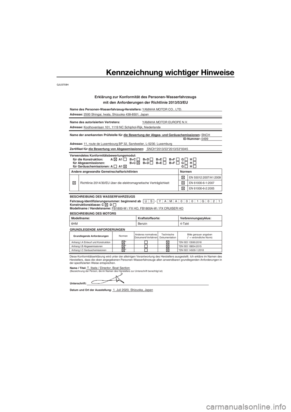 YAMAHA FX HO 2021 Betriebsanleitungen (in German) Kennzeichnung wichtiger Hinweise
GJU3759H
Erklärung zur Konformität des Personen-Wasserfahrzeugs
mit den Anforderun gen der Richtlinie 2013/53/EU
Name des Personen-Wasserfahrzeug-Herstellers: YAMAHA YAMAHA FX HO 2021 Betriebsanleitungen (in German) Kennzeichnung wichtiger Hinweise
GJU3759H
Erklärung zur Konformität des Personen-Wasserfahrzeugs
mit den Anforderun gen der Richtlinie 2013/53/EU
Name des Personen-Wasserfahrzeug-Herstellers: YAMAHA