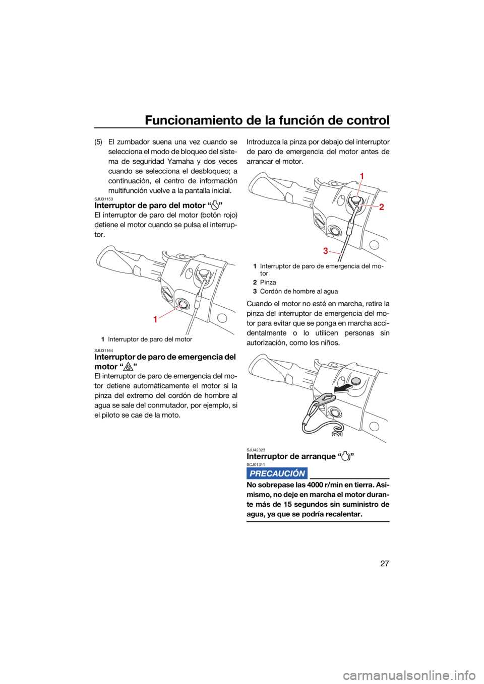 YAMAHA FX HO CRUISER 2021  Manuale de Empleo (in Spanish) Funcionamiento de la función de control
27
(5) El zumbador suena una vez cuando seselecciona el modo de bloqueo del siste-
ma de seguridad Yamaha y dos veces
cuando se selecciona el desbloqueo; a
con