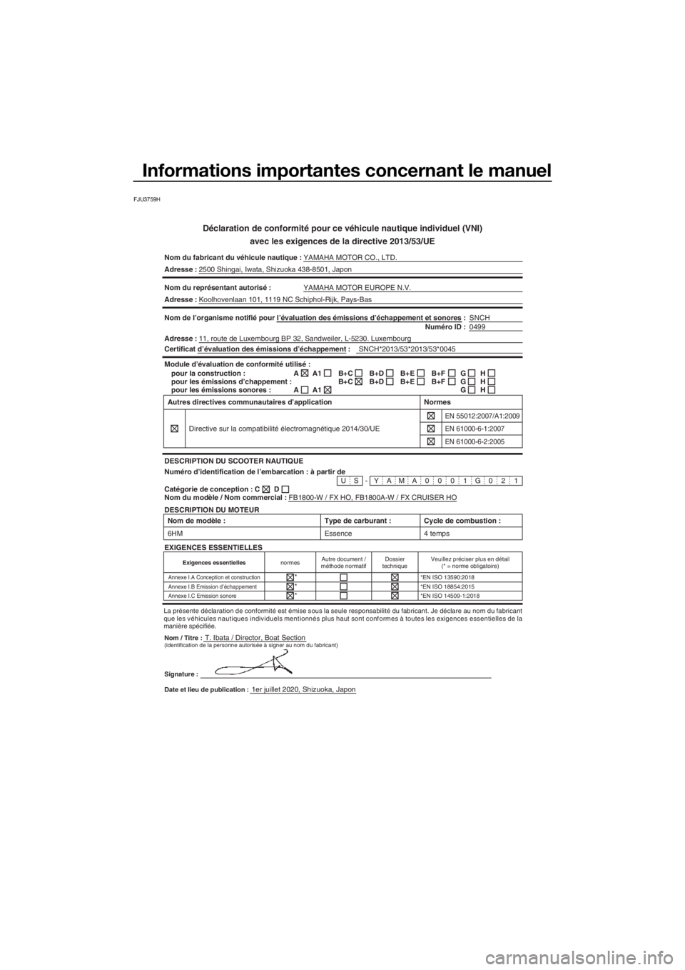 YAMAHA FX HO CRUISER 2021 Notices Demploi (in French) Informations importantes concernant le manuel
FJU3759H
Déclaration de conformité pour ce véhicule nautique individuel \
(VNI)avec les exigences de la directive 2013/53/UE
Nom du fabricant du véhic YAMAHA FX HO CRUISER 2021 Notices Demploi (in French) Informations importantes concernant le manuel
FJU3759H
Déclaration de conformité pour ce véhicule nautique individuel \
(VNI)avec les exigences de la directive 2013/53/UE
Nom du fabricant du véhic
