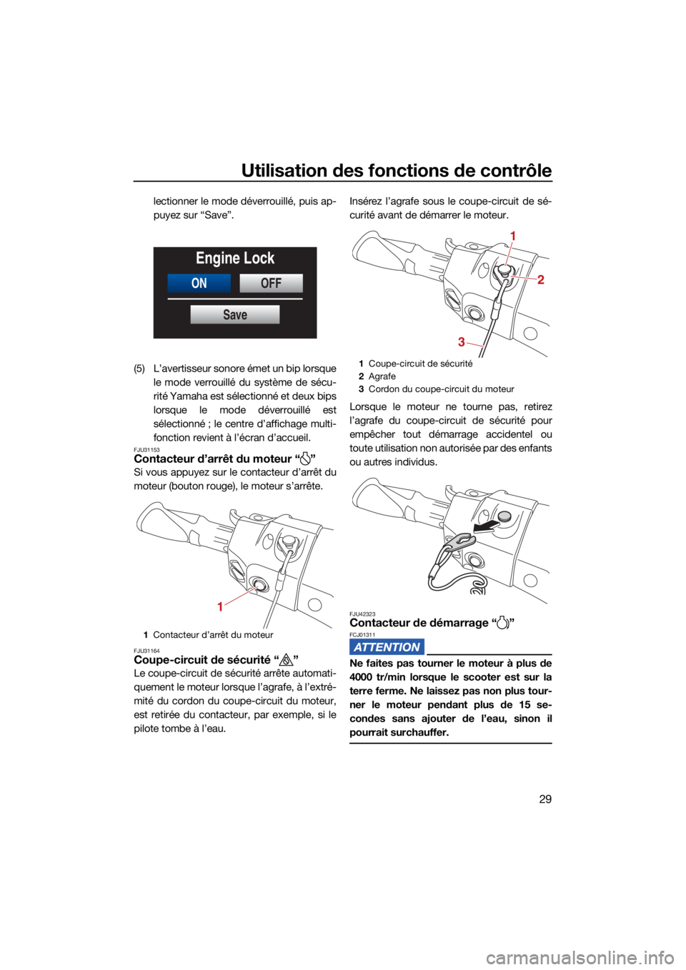 YAMAHA FX HO CRUISER 2021 Notices Demploi (in French) Utilisation des fonctions de contrôle
29
lectionner le mode déverrouillé, puis ap-
puyez sur “Save”.
(5) L’avertisseur sonore émet un bip lorsque le mode verrouillé du système de sécu-
ri YAMAHA FX HO CRUISER 2021 Notices Demploi (in French) Utilisation des fonctions de contrôle
29
lectionner le mode déverrouillé, puis ap-
puyez sur “Save”.
(5) L’avertisseur sonore émet un bip lorsque le mode verrouillé du système de sécu-
ri