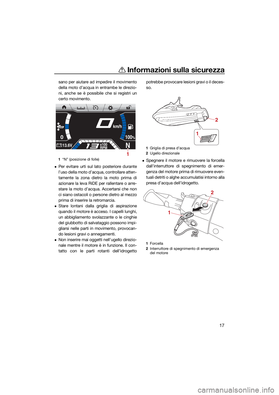 YAMAHA FX HO 2021 Manuale duso (in Italian) Informazioni sulla sicurezza
17
sano per aiutare ad impedire il movimento
della moto d’acqua in entrambe le direzio-
ni, anche se è possibile che si registri un
certo movimento.
Per evitare urti YAMAHA FX HO 2021 Manuale duso (in Italian) Informazioni sulla sicurezza
17
sano per aiutare ad impedire il movimento
della moto d’acqua in entrambe le direzio-
ni, anche se è possibile che si registri un
certo movimento.
Per evitare urti