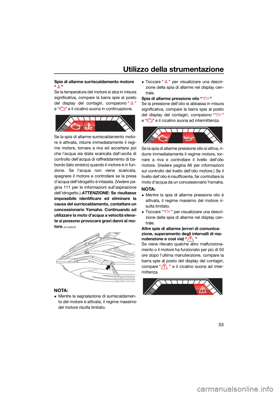YAMAHA FX HO 2021  Manuale duso (in Italian) Utilizzo della strumentazione
53
Spia di allarme surriscaldamento motore 
“”
Se la temperatura del motore si alza in misura
significativa, compare la barra spie al posto
del display del contagiri,