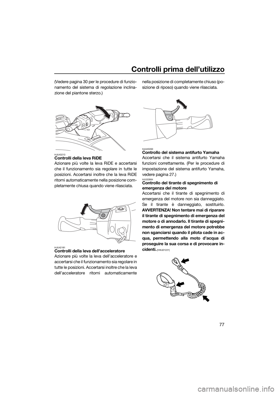 YAMAHA FX HO 2021 Manuale duso (in Italian) Controlli prima dell’utilizzo
77
(Vedere pagina 30 per le procedure di funzio-
namento del sistema di regolazione inclina-
zione del piantone sterzo.)
HJU43213Controlli della leva RiDE
Azionare pi YAMAHA FX HO 2021 Manuale duso (in Italian) Controlli prima dell’utilizzo
77
(Vedere pagina 30 per le procedure di funzio-
namento del sistema di regolazione inclina-
zione del piantone sterzo.)
HJU43213Controlli della leva RiDE
Azionare pi