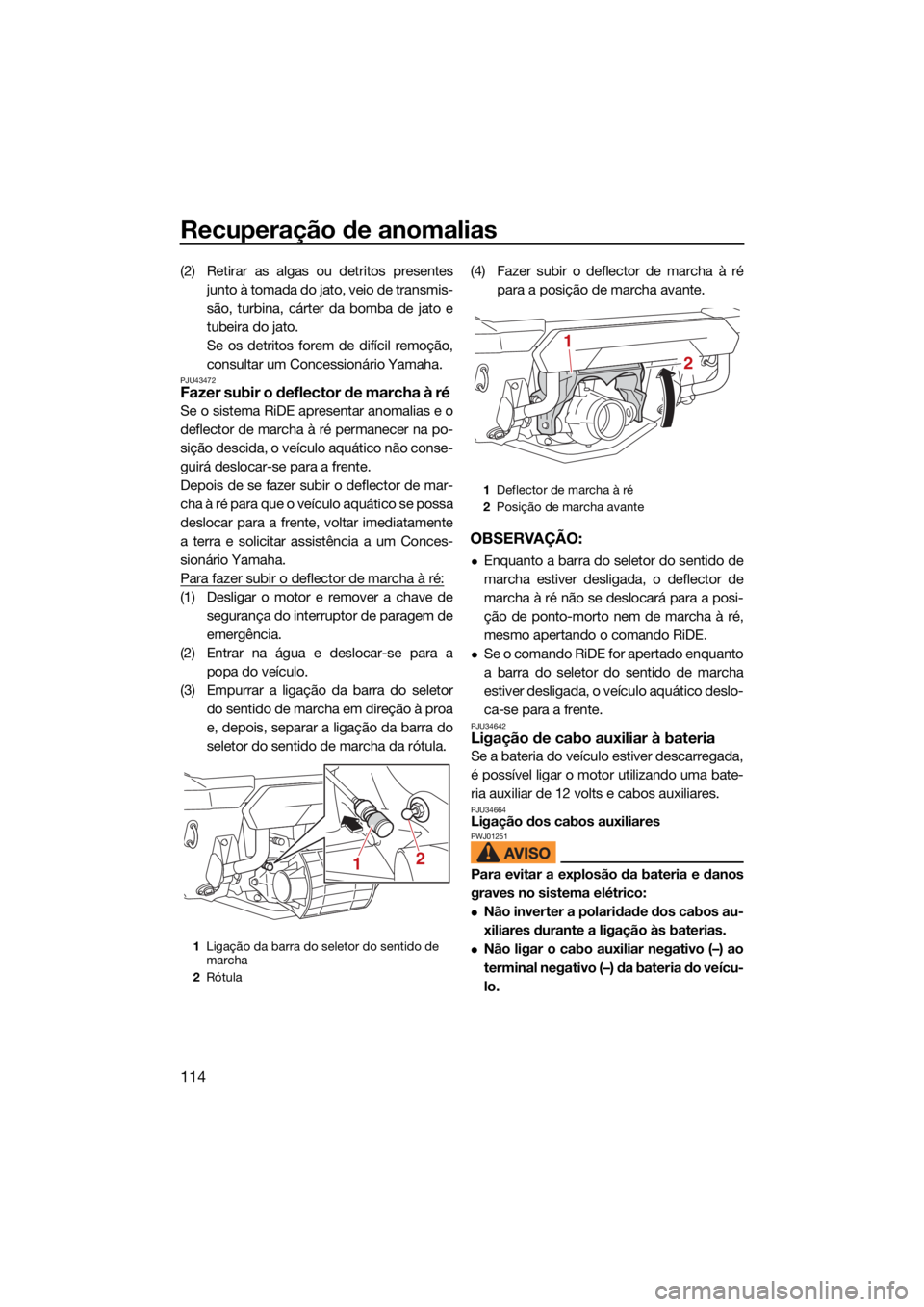 YAMAHA FX HO 2021 Manual de utilização (in Portuguese) Recuperação de anomalias
114
(2) Retirar as algas ou detritos presentesjunto à tomada do jato, veio de transmis-
são, turbina, cárter da bomba de jato e
tubeira do jato.
Se os detritos forem de d YAMAHA FX HO 2021 Manual de utilização (in Portuguese) Recuperação de anomalias
114
(2) Retirar as algas ou detritos presentesjunto à tomada do jato, veio de transmis-
são, turbina, cárter da bomba de jato e
tubeira do jato.
Se os detritos forem de d
