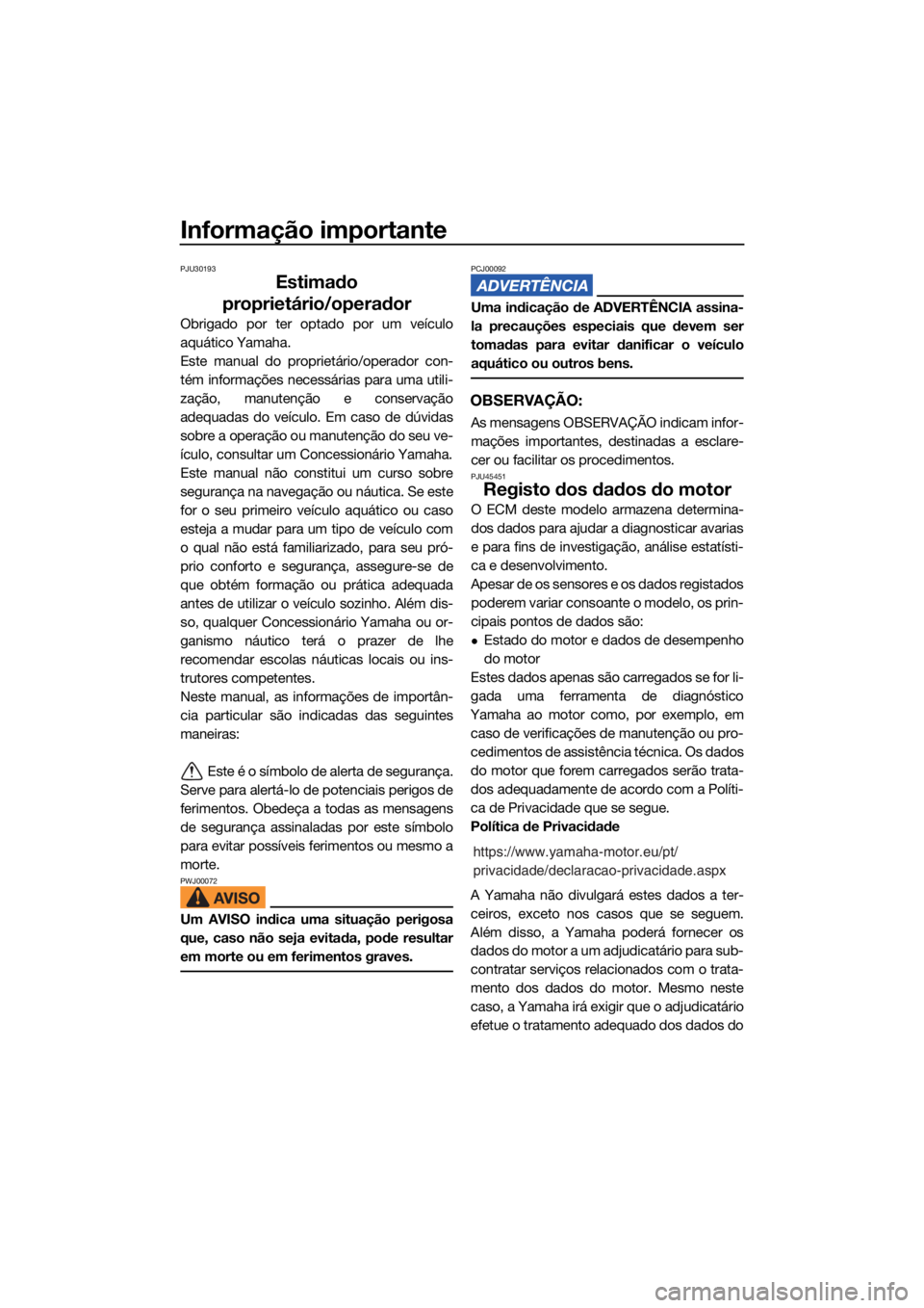 YAMAHA FX HO 2021  Manual de utilização (in Portuguese) Informação importante
PJU30193
Estimado 
proprietário/operador
Obrigado por ter optado por um veículo
aquático Yamaha.
Este manual do proprietário/operador con-
tém informações necessárias p
