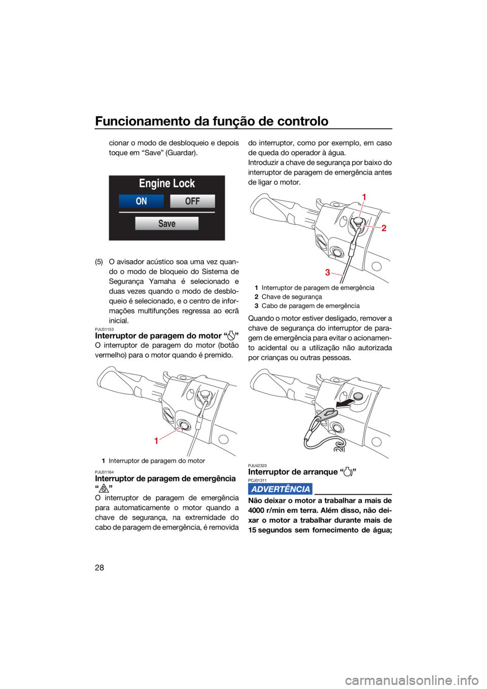 YAMAHA FX HO 2021 Manual de utilização (in Portuguese) Funcionamento da função de controlo
28
cionar o modo de desbloqueio e depois
toque em “Save” (Guardar).
(5) O avisador acústico soa uma vez quan- do o modo de bloqueio do Sistema de
Segurança YAMAHA FX HO 2021 Manual de utilização (in Portuguese) Funcionamento da função de controlo
28
cionar o modo de desbloqueio e depois
toque em “Save” (Guardar).
(5) O avisador acústico soa uma vez quan- do o modo de bloqueio do Sistema de
Segurança