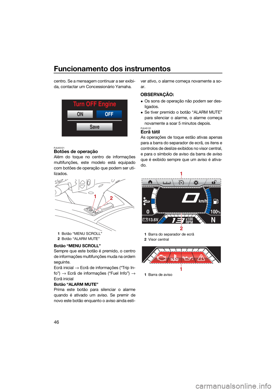 YAMAHA FX HO 2021 Manual de utilização (in Portuguese) Funcionamento dos instrumentos
46
centro. Se a mensagem continuar a ser exibi-
da, contactar um Concessionário Yamaha.
PJU45121Botões de operação
Além do toque no centro de informações
multifun YAMAHA FX HO 2021 Manual de utilização (in Portuguese) Funcionamento dos instrumentos
46
centro. Se a mensagem continuar a ser exibi-
da, contactar um Concessionário Yamaha.
PJU45121Botões de operação
Além do toque no centro de informações
multifun