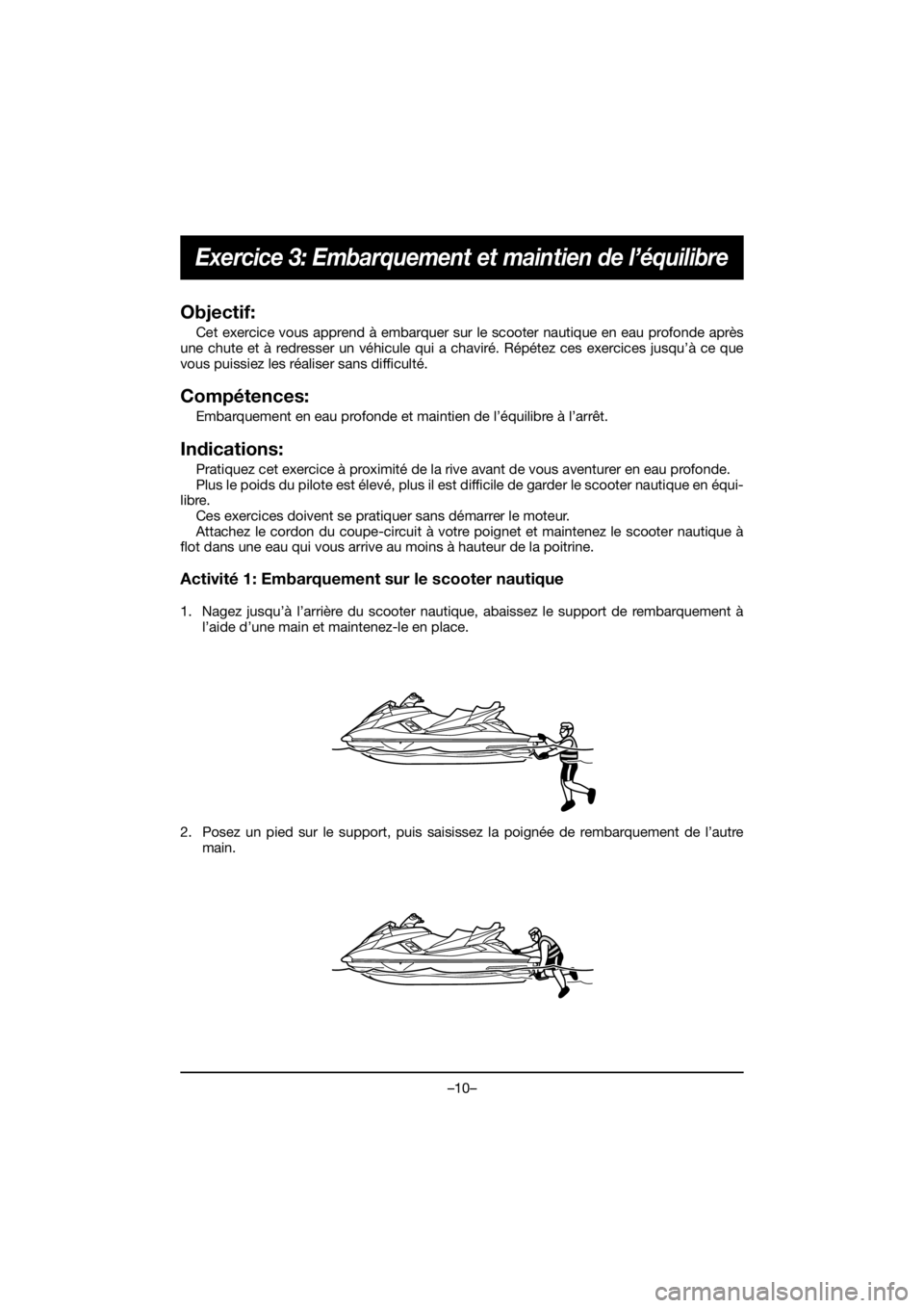 YAMAHA FX HO 2020  ΟΔΗΓΌΣ ΧΡΉΣΗΣ (in Greek) –10–
Exercice 3: Embarquement et maintien de l’équilibre
Objectif:
Cet exercice vous apprend à embarquer sur le scooter nautique en eau profonde après
une chute et à redresser un véhicule q