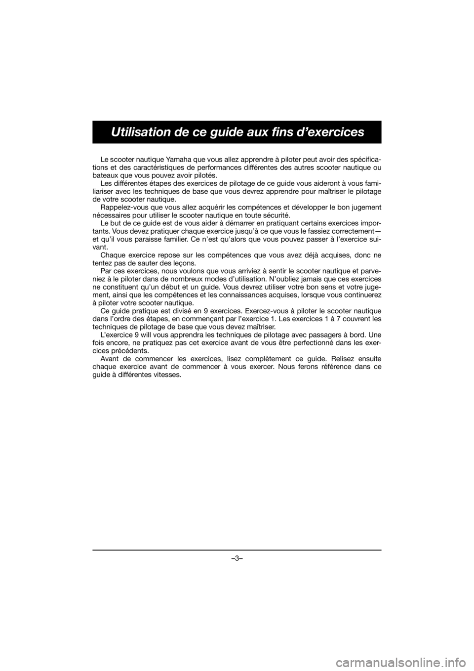 YAMAHA FX HO 2019 Bruksanvisningar (in Swedish) –3–
Utilisation de ce guide aux fins d’exercices
Le scooter nautique Yamaha que vous allez apprendre à piloter peut avoir des spécifica-
tions et des caractéristiques de performances différe YAMAHA FX HO 2019 Bruksanvisningar (in Swedish) –3–
Utilisation de ce guide aux fins d’exercices
Le scooter nautique Yamaha que vous allez apprendre à piloter peut avoir des spécifica-
tions et des caractéristiques de performances différe