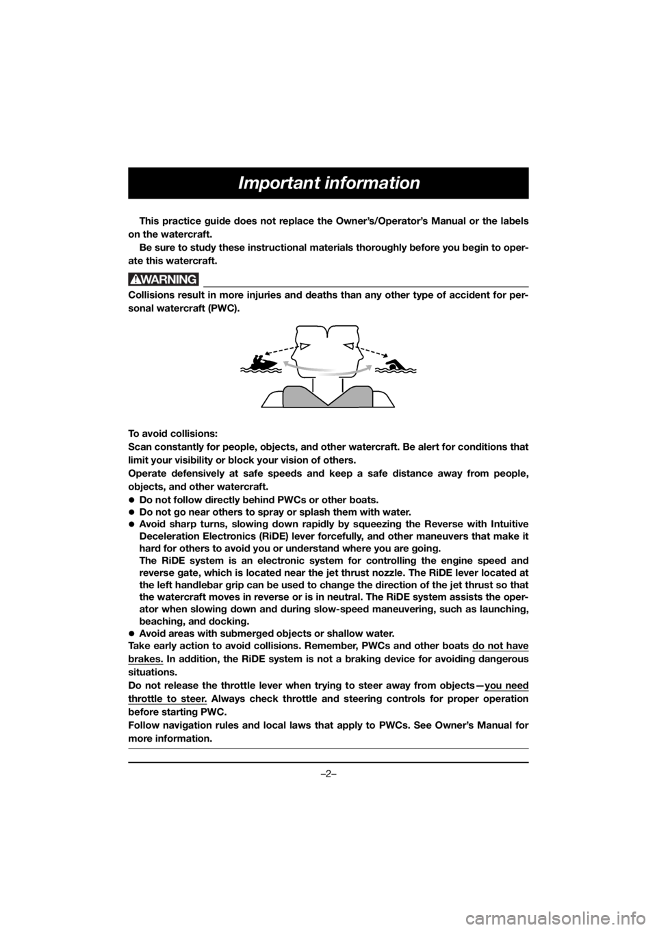 YAMAHA FX HO 2019 Manual de utilização (in Portuguese) –2–
Important information
This practice guide does not replace the Owner’s/Operator’s Manual or the labels
on the watercraft.
Be sure to study these instructional materials thoroughly before YAMAHA FX HO 2019 Manual de utilização (in Portuguese) –2–
Important information
This practice guide does not replace the Owner’s/Operator’s Manual or the labels
on the watercraft.
Be sure to study these instructional materials thoroughly before