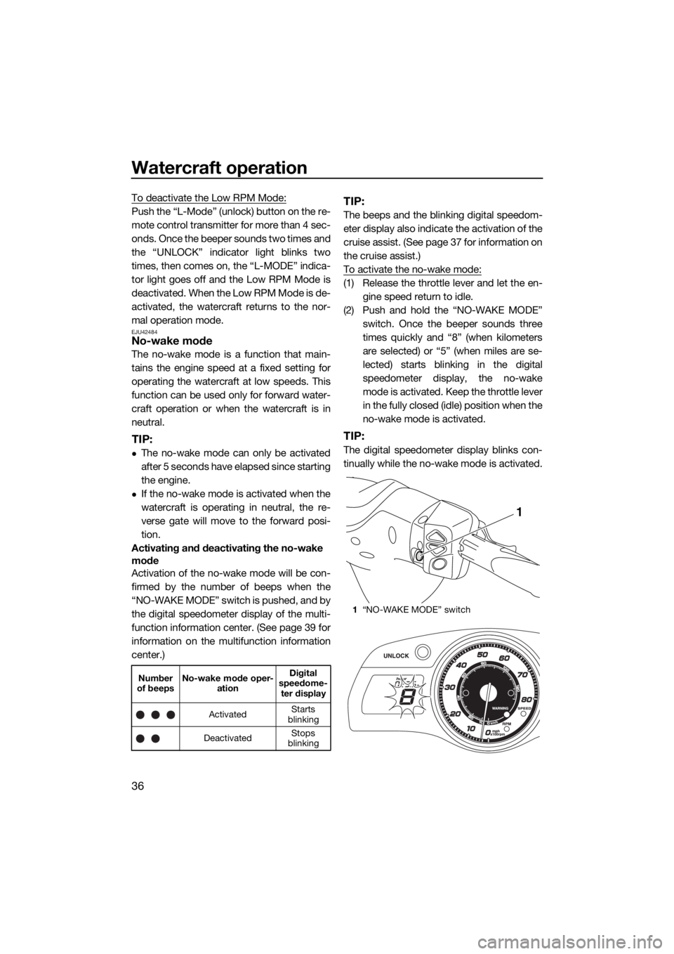 YAMAHA FX HO 2017 Service Manual Watercraft operation
36
To deactivate the Low RPM Mode:
Push the “L-Mode” (unlock) button on the re-
mote control transmitter for more than 4 sec-
onds. Once the beeper sounds two times and
the YAMAHA FX HO 2017 Service Manual Watercraft operation
36
To deactivate the Low RPM Mode:
Push the “L-Mode” (unlock) button on the re-
mote control transmitter for more than 4 sec-
onds. Once the beeper sounds two times and
the