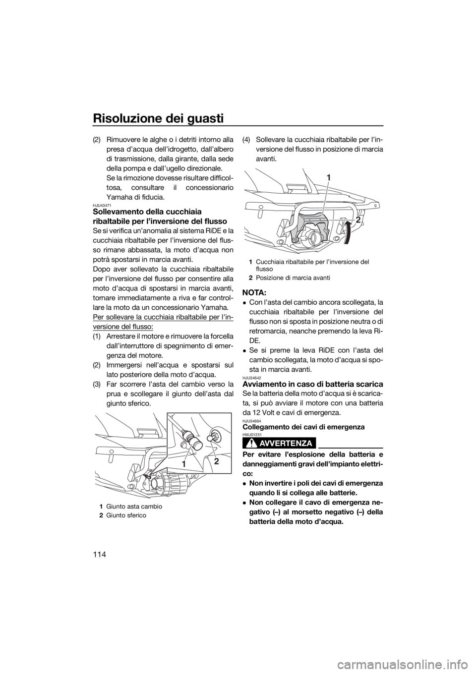YAMAHA FX HO CRUISER 2016 Manuale duso (in Italian) Risoluzione dei guasti
114
(2) Rimuovere le alghe o i detriti intorno alla
presa d’acqua dell’idrogetto, dall’albero
di trasmissione, dalla girante, dalla sede
della pompa e dall’ugello direzi YAMAHA FX HO CRUISER 2016 Manuale duso (in Italian) Risoluzione dei guasti
114
(2) Rimuovere le alghe o i detriti intorno alla
presa d’acqua dell’idrogetto, dall’albero
di trasmissione, dalla girante, dalla sede
della pompa e dall’ugello direzi