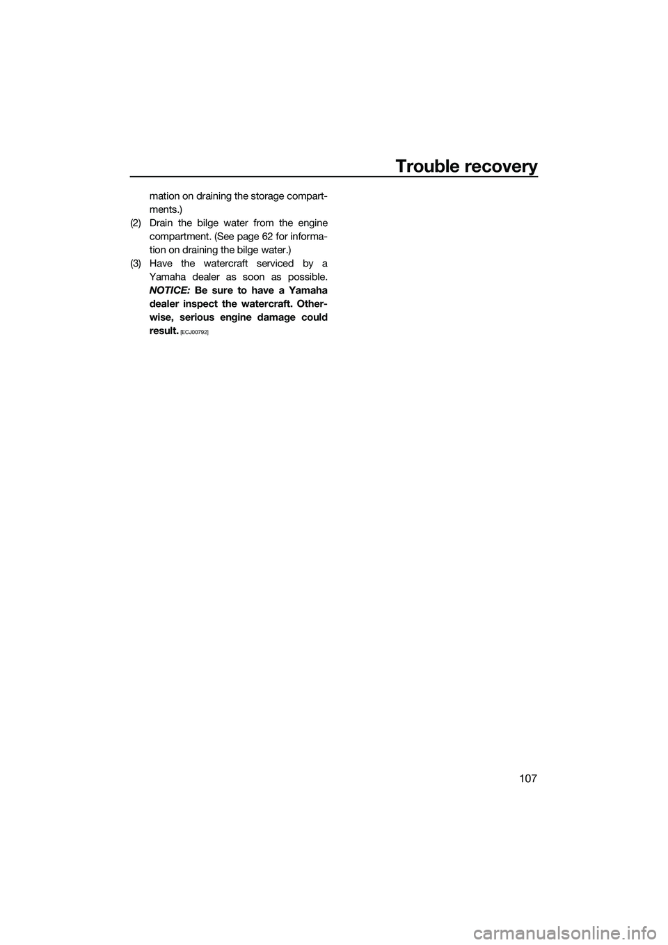 YAMAHA FX HO 2015  Owners Manual Trouble recovery
107
mation on draining the storage compart-
ments.)
(2) Drain the bilge water from the engine compartment. (See page 62 for informa-
tion on draining the bilge water.)
(3) Have the wa