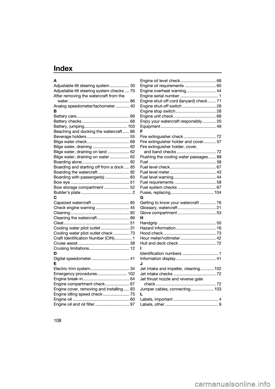 YAMAHA FX HO 2015  Owners Manual 108
Index
A
Adjustable tilt steering system ................. 30
Adjustable tilt steering system checks .... 70
After removing the watercraft from the water ...........................................