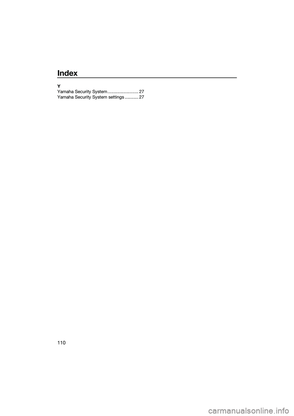 YAMAHA FX HO 2015  Owners Manual Index
110
Y
Yamaha Security System ......................... 27
Yamaha Security System settings ........... 27
UF2T74E0.book  Page 110  Wednesday, July 2, 2014  11:17 AM 
