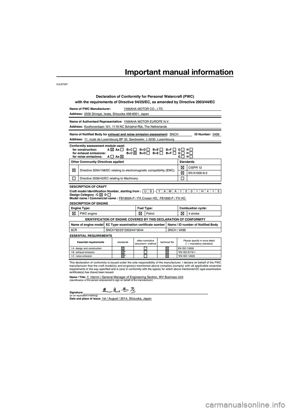 YAMAHA FX HO 2015 Owners Manual Important manual information
EJU37597
Declaration of Conformity for Personal Watercraft (PWC)
with the requirements of Directive 94/25/EC, as amended by Directive 200\
3/44/EC
Name of PWC Manufacturer YAMAHA FX HO 2015 Owners Manual Important manual information
EJU37597
Declaration of Conformity for Personal Watercraft (PWC)
with the requirements of Directive 94/25/EC, as amended by Directive 200\
3/44/EC
Name of PWC Manufacturer