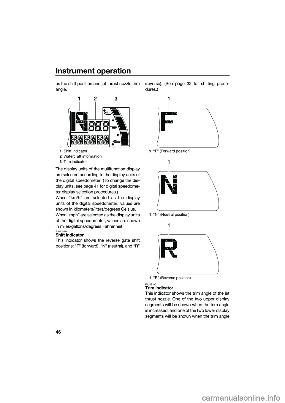 YAMAHA FX HO 2015 Workshop Manual Instrument operation
46
as the shift position and jet thrust nozzle trim
angle.
The display units of the multifunction display
are selected according to the display units of
the digital speedometer. ( YAMAHA FX HO 2015 Workshop Manual Instrument operation
46
as the shift position and jet thrust nozzle trim
angle.
The display units of the multifunction display
are selected according to the display units of
the digital speedometer. (