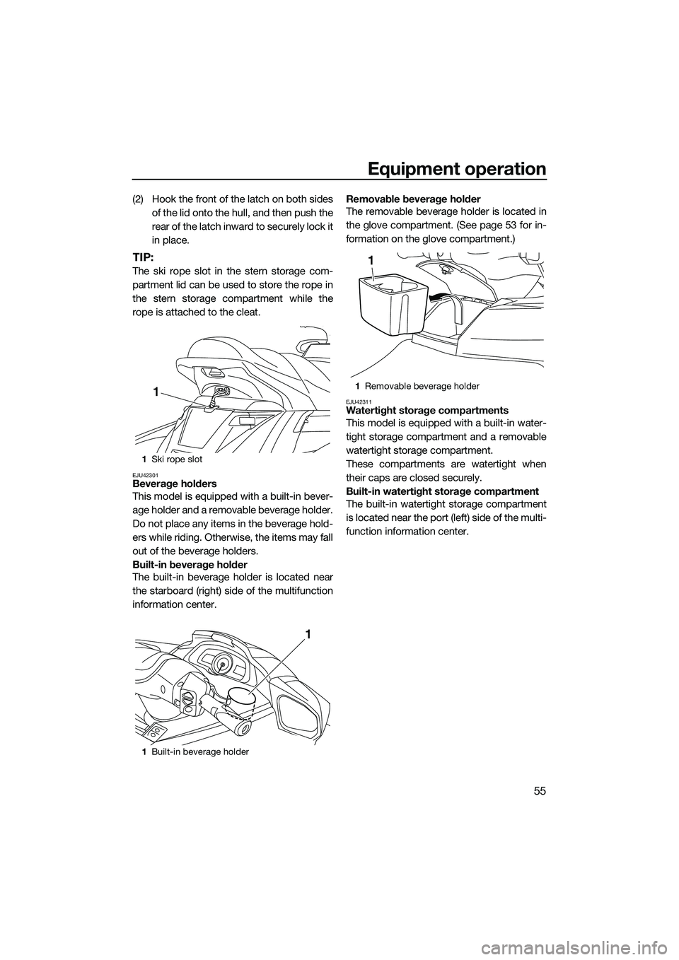 YAMAHA FX HO 2015 Repair Manual Equipment operation
55
(2) Hook the front of the latch on both sidesof the lid onto the hull, and then push the
rear of the latch inward to securely lock it
in place.
TIP:
The ski rope slot in the ste YAMAHA FX HO 2015 Repair Manual Equipment operation
55
(2) Hook the front of the latch on both sidesof the lid onto the hull, and then push the
rear of the latch inward to securely lock it
in place.
TIP:
The ski rope slot in the ste