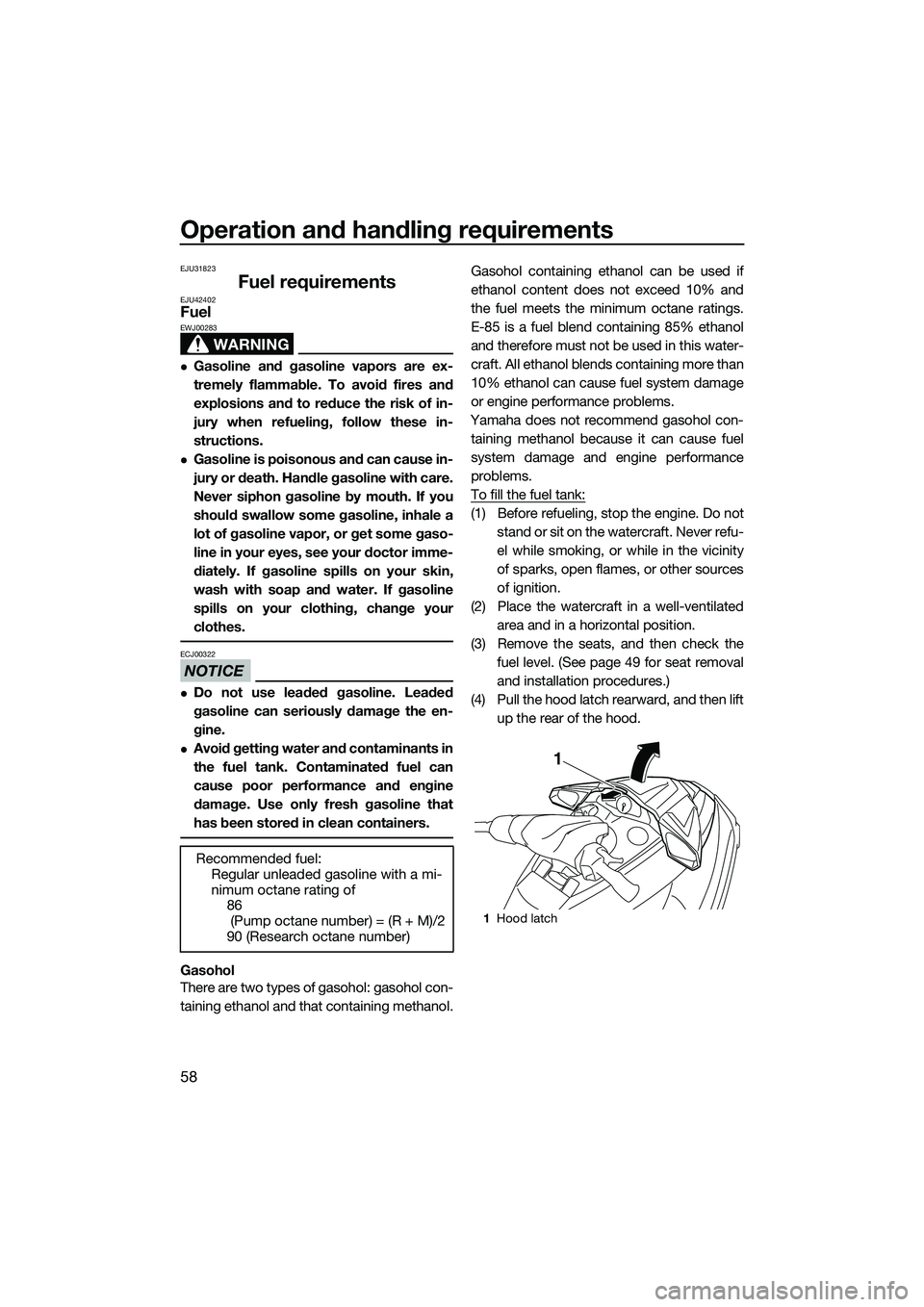 YAMAHA FX HO 2015  Owners Manual Operation and handling requirements
58
EJU31823
Fuel requirementsEJU42402Fuel
WARNING
EWJ00283
Gasoline and gasoline vapors are ex-
tremely flammable. To avoid fires and
explosions and to reduce th