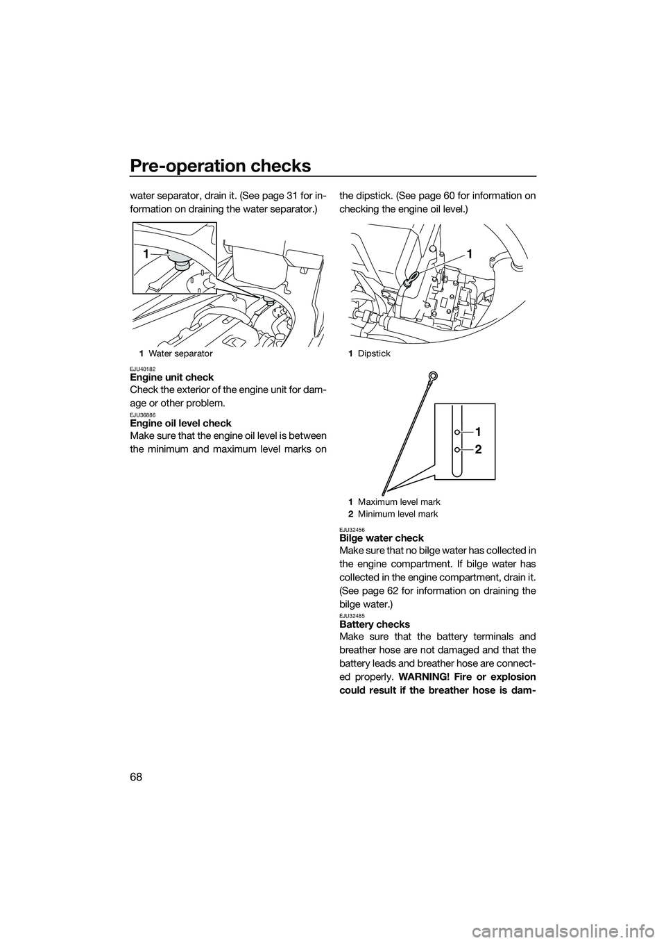 YAMAHA FX HO 2015 Manual PDF Pre-operation checks
68
water separator, drain it. (See page 31 for in-
formation on draining the water separator.)
EJU40182Engine unit check
Check the exterior of the engine unit for dam-
age or othe YAMAHA FX HO 2015 Manual PDF Pre-operation checks
68
water separator, drain it. (See page 31 for in-
formation on draining the water separator.)
EJU40182Engine unit check
Check the exterior of the engine unit for dam-
age or othe