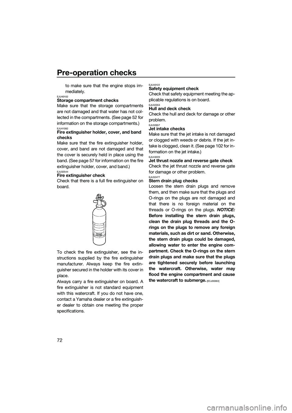 YAMAHA FX HO 2015 Manual PDF Pre-operation checks
72
to make sure that the engine stops im-
mediately.
EJU40102Storage compartment checks
Make sure that the storage compartments
are not damaged and that water has not col-
lected YAMAHA FX HO 2015 Manual PDF Pre-operation checks
72
to make sure that the engine stops im-
mediately.
EJU40102Storage compartment checks
Make sure that the storage compartments
are not damaged and that water has not col-
lected