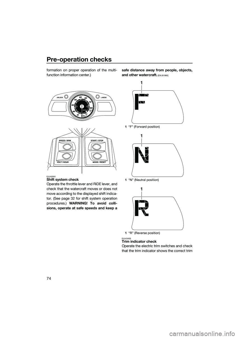 YAMAHA FX HO 2015 Manual PDF Pre-operation checks
74
formation on proper operation of the multi-
function information center.)
EJU43391Shift system check
Operate the throttle lever and RiDE lever, and
check that the watercraft mo YAMAHA FX HO 2015 Manual PDF Pre-operation checks
74
formation on proper operation of the multi-
function information center.)
EJU43391Shift system check
Operate the throttle lever and RiDE lever, and
check that the watercraft mo