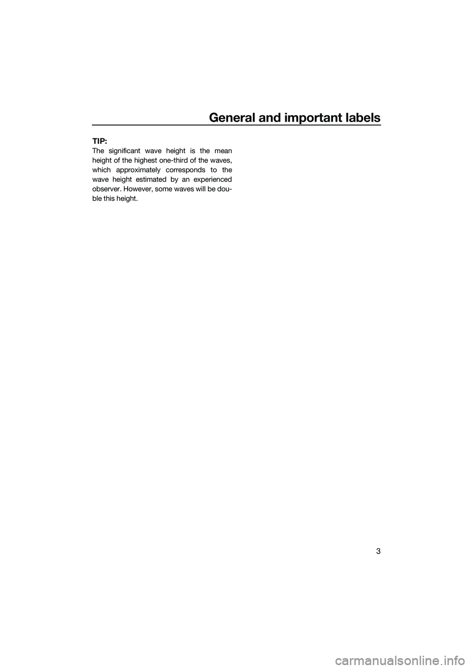 YAMAHA FX HO 2015 Owners Manual General and important labels
3
TIP:
The significant wave height is the mean
height of the highest one-third of the waves,
which approximately corresponds to the
wave height estimated by an experienced YAMAHA FX HO 2015 Owners Manual General and important labels
3
TIP:
The significant wave height is the mean
height of the highest one-third of the waves,
which approximately corresponds to the
wave height estimated by an experienced