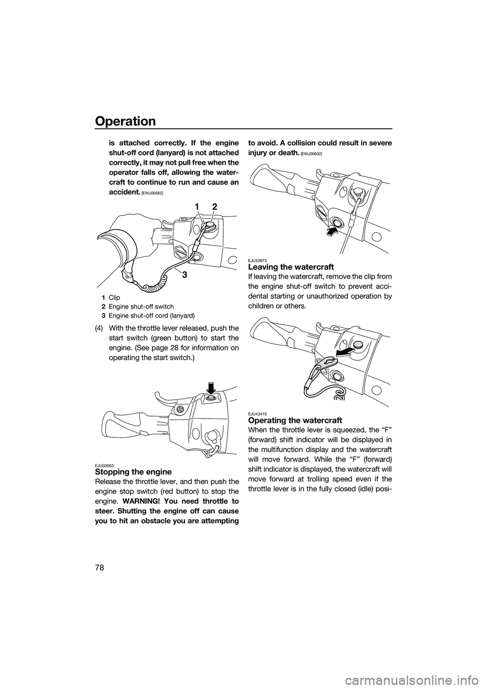 YAMAHA FX HO 2015 Manual Online Operation
78
is attached correctly. If the engine
shut-off cord (lanyard) is not attached
correctly, it may not pull free when the
operator falls off, allowing the water-
craft to continue to run and YAMAHA FX HO 2015 Manual Online Operation
78
is attached correctly. If the engine
shut-off cord (lanyard) is not attached
correctly, it may not pull free when the
operator falls off, allowing the water-
craft to continue to run and