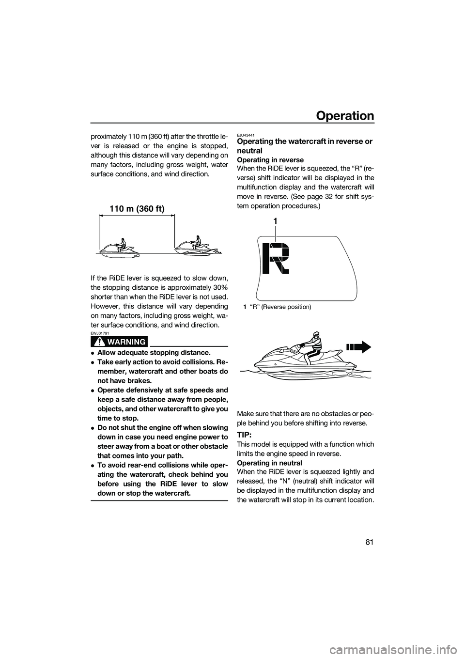 YAMAHA FX HO 2015 Manual Online Operation
81
proximately 110 m (360 ft) after the throttle le-
ver is released or the engine is stopped,
although this distance will vary depending on
many factors, including gross weight, water
surfa YAMAHA FX HO 2015 Manual Online Operation
81
proximately 110 m (360 ft) after the throttle le-
ver is released or the engine is stopped,
although this distance will vary depending on
many factors, including gross weight, water
surfa