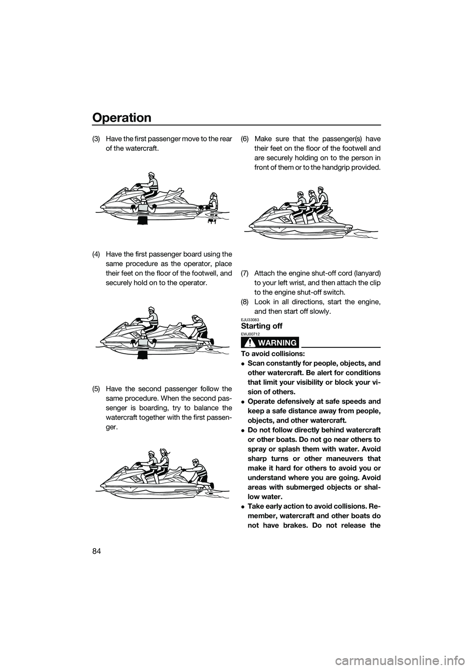YAMAHA FX HO 2015 Manual Online Operation
84
(3) Have the first passenger move to the rearof the watercraft.
(4) Have the first passenger board using the same procedure as the operator, place
their feet on the floor of the footwell, YAMAHA FX HO 2015 Manual Online Operation
84
(3) Have the first passenger move to the rearof the watercraft.
(4) Have the first passenger board using the same procedure as the operator, place
their feet on the floor of the footwell,