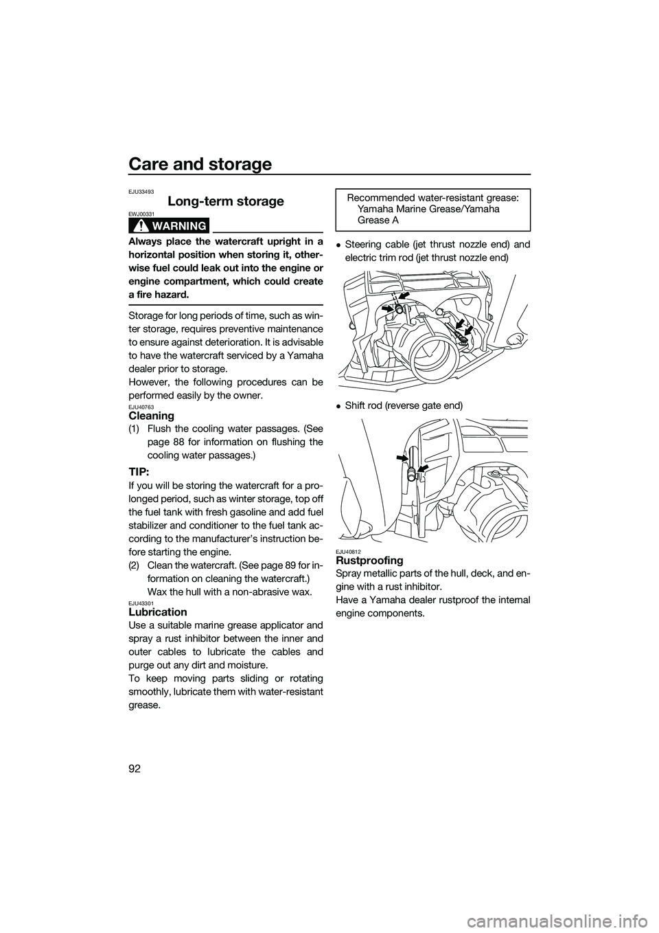 YAMAHA FX HO 2015  Owners Manual Care and storage
92
EJU33493
Long-term storage
WARNING
EWJ00331
Always place the watercraft upright in a
horizontal position when storing it, other-
wise fuel could leak out into the engine or
engine 