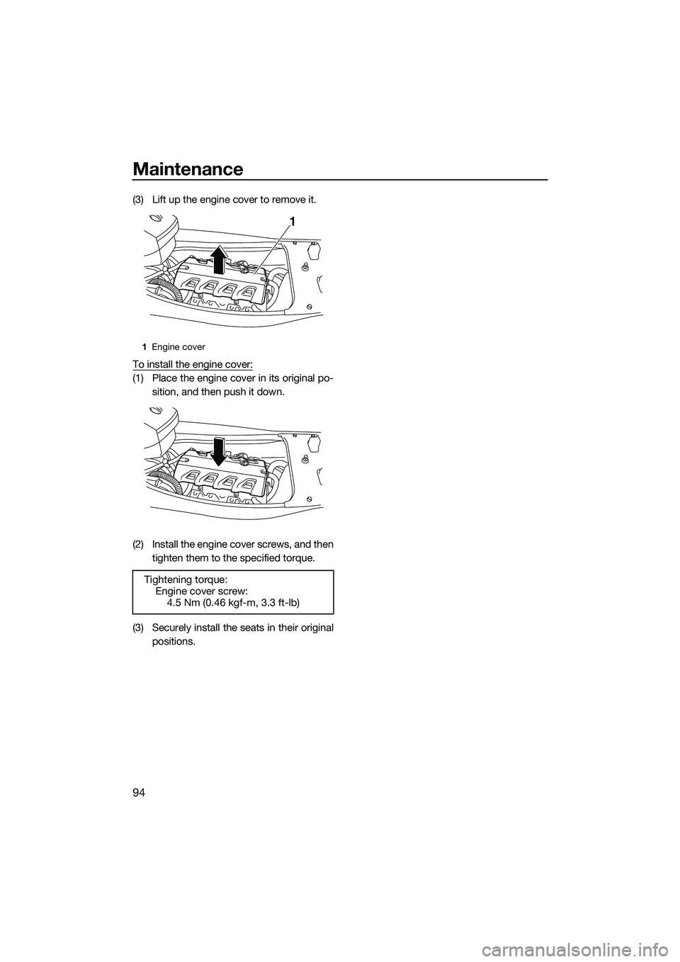 YAMAHA FX HO 2015  Owners Manual Maintenance
94
(3) Lift up the engine cover to remove it.
To install the engine cover:
(1) Place the engine cover in its original po-sition, and then push it down.
(2) Install the engine cover screws,