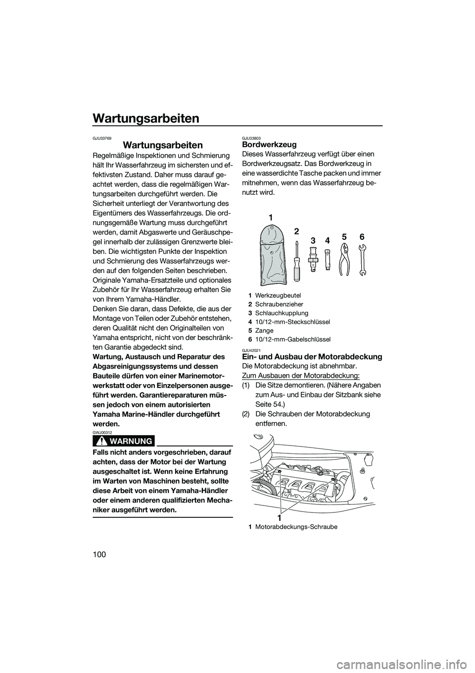 YAMAHA FX HO 2015 Betriebsanleitungen (in German) Wartungsarbeiten
100
GJU33769
Wartungsarbeiten
Regelmäßige Inspektionen und Schmierung
hält Ihr Wasserfahrzeug im sichersten und ef-
fektivsten Zustand. Daher muss darauf ge-
achtet werden, dass d YAMAHA FX HO 2015 Betriebsanleitungen (in German) Wartungsarbeiten
100
GJU33769
Wartungsarbeiten
Regelmäßige Inspektionen und Schmierung
hält Ihr Wasserfahrzeug im sichersten und ef-
fektivsten Zustand. Daher muss darauf ge-
achtet werden, dass d
