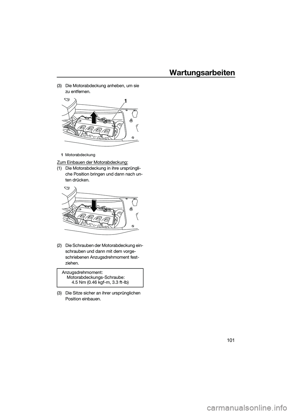 YAMAHA FX HO 2015 Betriebsanleitungen (in German) Wartungsarbeiten
101
(3) Die Motorabdeckung anheben, um sie zu entfernen.
Zum Einbauen der Motorabdeckung:
(1) Die Motorabdeckung in ihre ursprüngli- che Position bringen und dann nach un-
ten drück YAMAHA FX HO 2015 Betriebsanleitungen (in German) Wartungsarbeiten
101
(3) Die Motorabdeckung anheben, um sie zu entfernen.
Zum Einbauen der Motorabdeckung:
(1) Die Motorabdeckung in ihre ursprüngli- che Position bringen und dann nach un-
ten drück