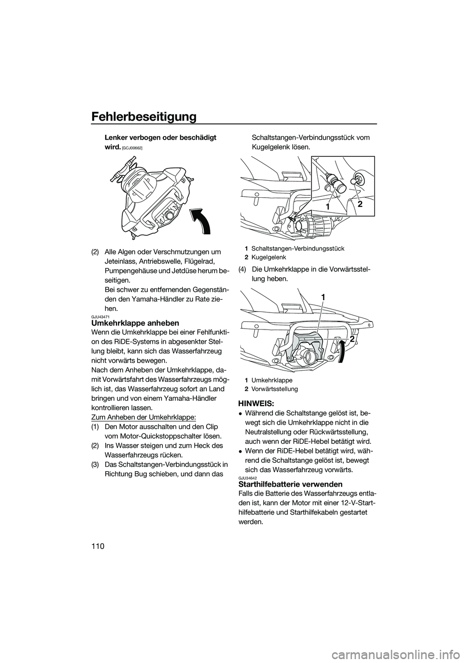 YAMAHA FX HO 2015  Betriebsanleitungen (in German) Fehlerbeseitigung
110
Lenker verbogen oder beschädigt 
wird.
 [GCJ00662]
(2) Alle Algen oder Verschmutzungen um Jeteinlass, Antriebswelle, Flügelrad, 
Pumpengehäuse und Jetdüse herum be-
seitigen.
