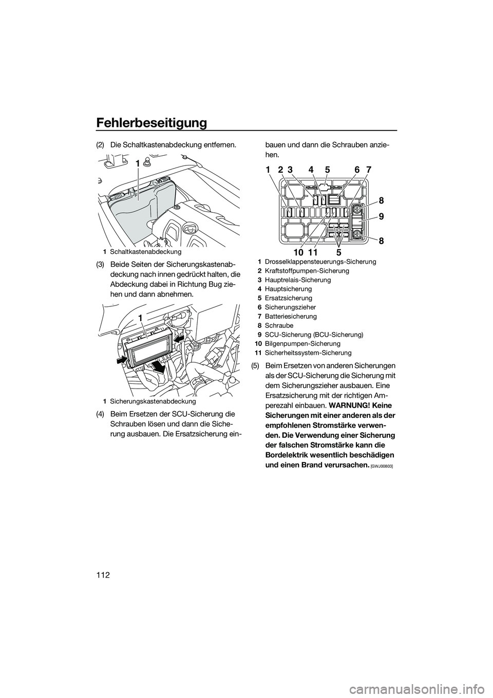 YAMAHA FX HO 2015 Betriebsanleitungen (in German) Fehlerbeseitigung
112
(2) Die Schaltkastenabdeckung entfernen.
(3) Beide Seiten der Sicherungskastenab-deckung nach innen gedrückt halten, die
Abdeckung dabei in Richtung Bug zie-
hen und dann abneh YAMAHA FX HO 2015 Betriebsanleitungen (in German) Fehlerbeseitigung
112
(2) Die Schaltkastenabdeckung entfernen.
(3) Beide Seiten der Sicherungskastenab-deckung nach innen gedrückt halten, die
Abdeckung dabei in Richtung Bug zie-
hen und dann abneh