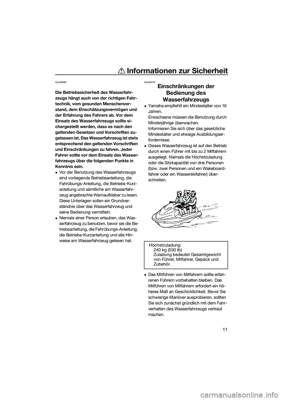 YAMAHA FX HO 2015 Betriebsanleitungen (in German) Informationen zur Sicherheit
11
GJU30683
Die Betriebssicherheit des Wasserfahr-
zeugs hängt auch von der richtigen Fahr-
technik, vom gesunden Menschenver-
stand, dem Einschätzungsvermögen und
der YAMAHA FX HO 2015 Betriebsanleitungen (in German) Informationen zur Sicherheit
11
GJU30683
Die Betriebssicherheit des Wasserfahr-
zeugs hängt auch von der richtigen Fahr-
technik, vom gesunden Menschenver-
stand, dem Einschätzungsvermögen und
der