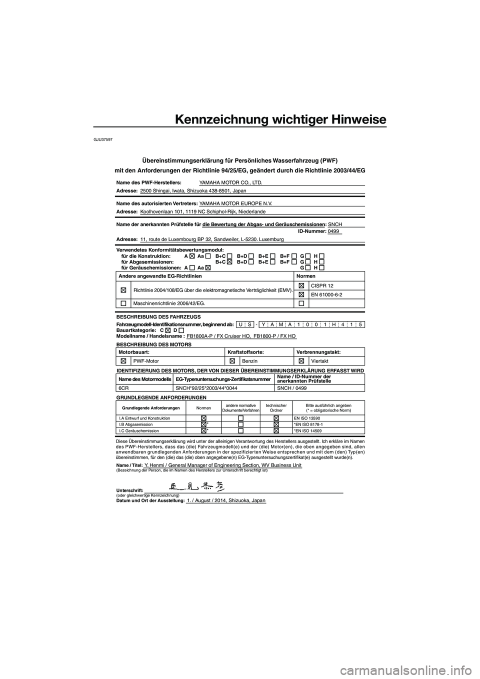 YAMAHA FX HO 2015 Betriebsanleitungen (in German) Kennzeichnung wichtiger Hinweise
GJU37597
Übereinstimmungserklärung für Persönliches Wasserfahrzeug (PWF)
mit den Anforderungen der Richtlinie 94/25/EG, geändert durch die Richtlinie 2003/44/EG
N YAMAHA FX HO 2015 Betriebsanleitungen (in German) Kennzeichnung wichtiger Hinweise
GJU37597
Übereinstimmungserklärung für Persönliches Wasserfahrzeug (PWF)
mit den Anforderungen der Richtlinie 94/25/EG, geändert durch die Richtlinie 2003/44/EG
N