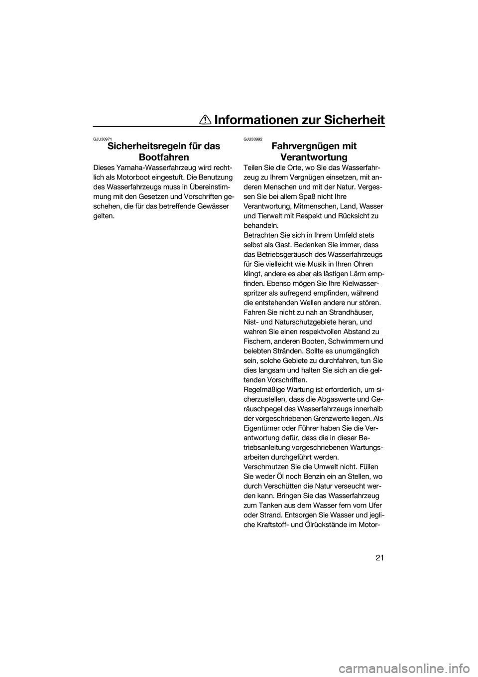 YAMAHA FX HO 2015  Betriebsanleitungen (in German) Informationen zur Sicherheit
21
GJU30971
Sicherheitsregeln für das Bootfahren
Dieses Yamaha-Wasserfahrzeug wird recht-
lich als Motorboot eingestuft. Die Benutzung 
des Wasserfahrzeugs muss in Übere