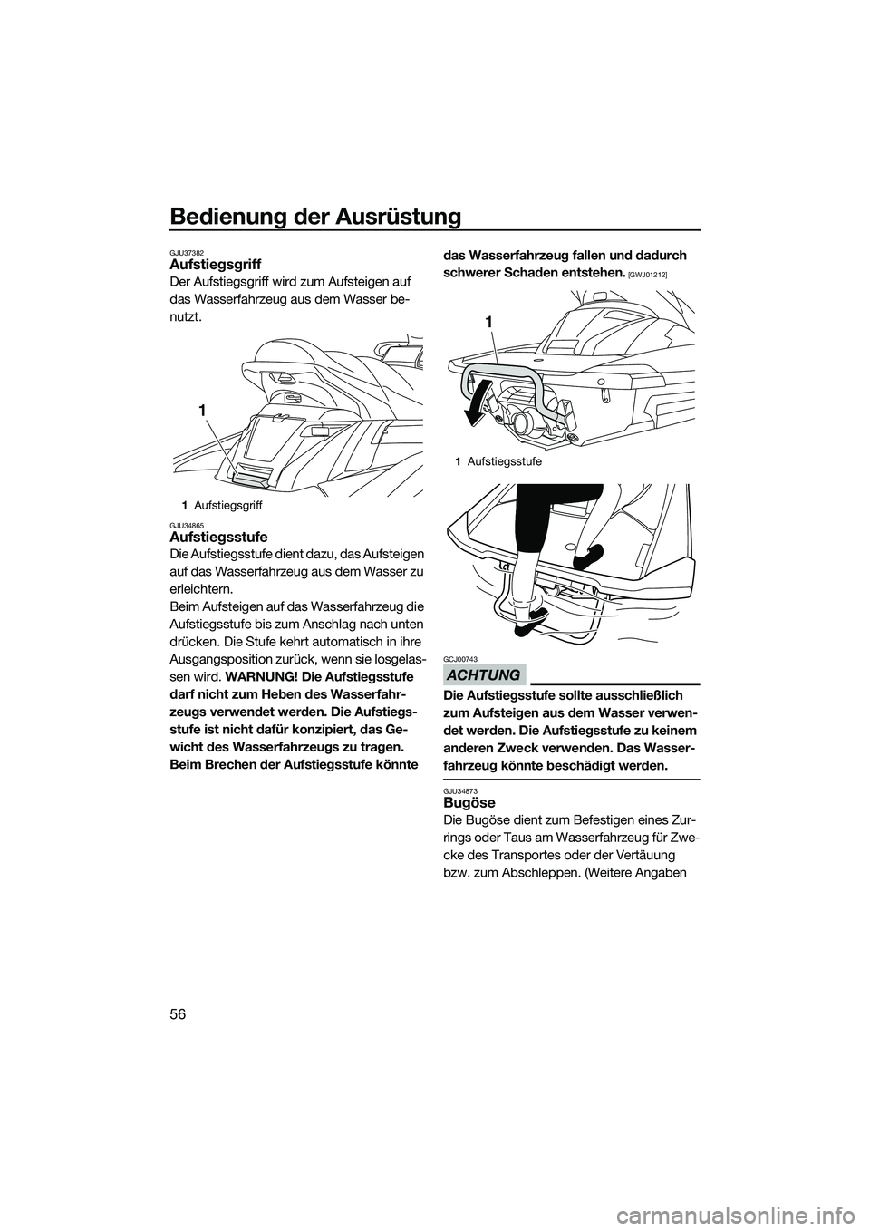 YAMAHA FX HO 2015 Betriebsanleitungen (in German) Bedienung der Ausrüstung
56
GJU37382Aufstiegsgriff
Der Aufstiegsgriff wird zum Aufsteigen auf
das Wasserfahrzeug aus dem Wasser be-
nutzt.
GJU34865Aufstiegsstufe
Die Aufstiegsstufe dient dazu, das A YAMAHA FX HO 2015 Betriebsanleitungen (in German) Bedienung der Ausrüstung
56
GJU37382Aufstiegsgriff
Der Aufstiegsgriff wird zum Aufsteigen auf
das Wasserfahrzeug aus dem Wasser be-
nutzt.
GJU34865Aufstiegsstufe
Die Aufstiegsstufe dient dazu, das A