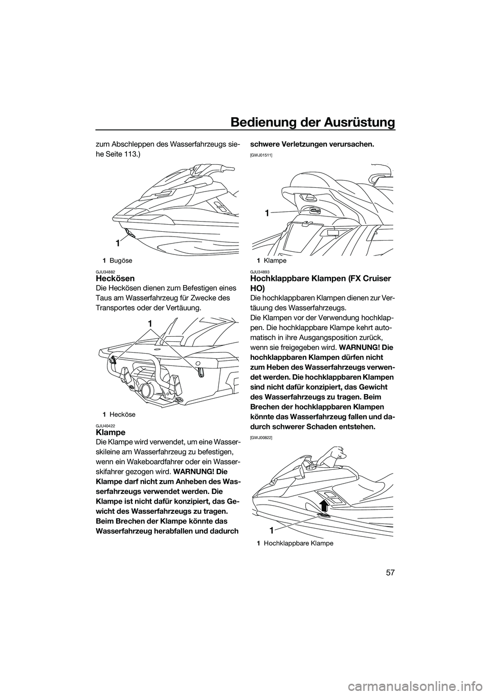 YAMAHA FX HO 2015 Betriebsanleitungen (in German) Bedienung der Ausrüstung
57
zum Abschleppen des Wasserfahrzeugs sie-
he Seite 113.)
GJU34882Heckösen
Die Heckösen dienen zum Befestigen eines
Taus am Wasserfahrzeug für Zwecke des
Transportes od YAMAHA FX HO 2015 Betriebsanleitungen (in German) Bedienung der Ausrüstung
57
zum Abschleppen des Wasserfahrzeugs sie-
he Seite 113.)
GJU34882Heckösen
Die Heckösen dienen zum Befestigen eines
Taus am Wasserfahrzeug für Zwecke des
Transportes od