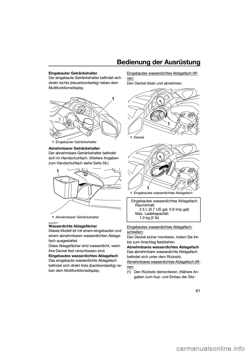 YAMAHA FX HO 2015 Betriebsanleitungen (in German) Bedienung der Ausrüstung
61
Eingebauter Getränkehalter
Der eingebaute Getränkehalter befindet sich
direkt rechts (steuerbordseitig) neben dem
Multifunktionsdisplay.
Abnehmbarer Getränkehalter
De YAMAHA FX HO 2015 Betriebsanleitungen (in German) Bedienung der Ausrüstung
61
Eingebauter Getränkehalter
Der eingebaute Getränkehalter befindet sich
direkt rechts (steuerbordseitig) neben dem
Multifunktionsdisplay.
Abnehmbarer Getränkehalter
De