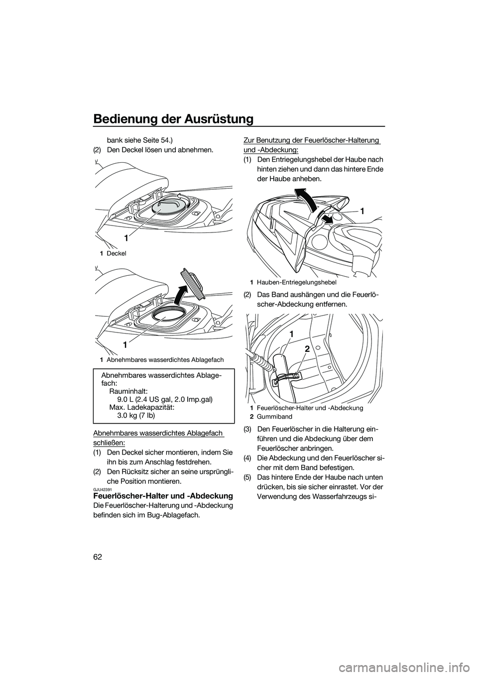 YAMAHA FX HO 2015 Betriebsanleitungen (in German) Bedienung der Ausrüstung
62
bank siehe Seite 54.)
(2) Den Deckel lösen und abnehmen.
Abnehmbares wasserdichtes Ablagefach
schließen:
(1) Den Deckel sicher montieren, indem Sie ihn bis zum Anschla YAMAHA FX HO 2015 Betriebsanleitungen (in German) Bedienung der Ausrüstung
62
bank siehe Seite 54.)
(2) Den Deckel lösen und abnehmen.
Abnehmbares wasserdichtes Ablagefach
schließen:
(1) Den Deckel sicher montieren, indem Sie ihn bis zum Anschla
